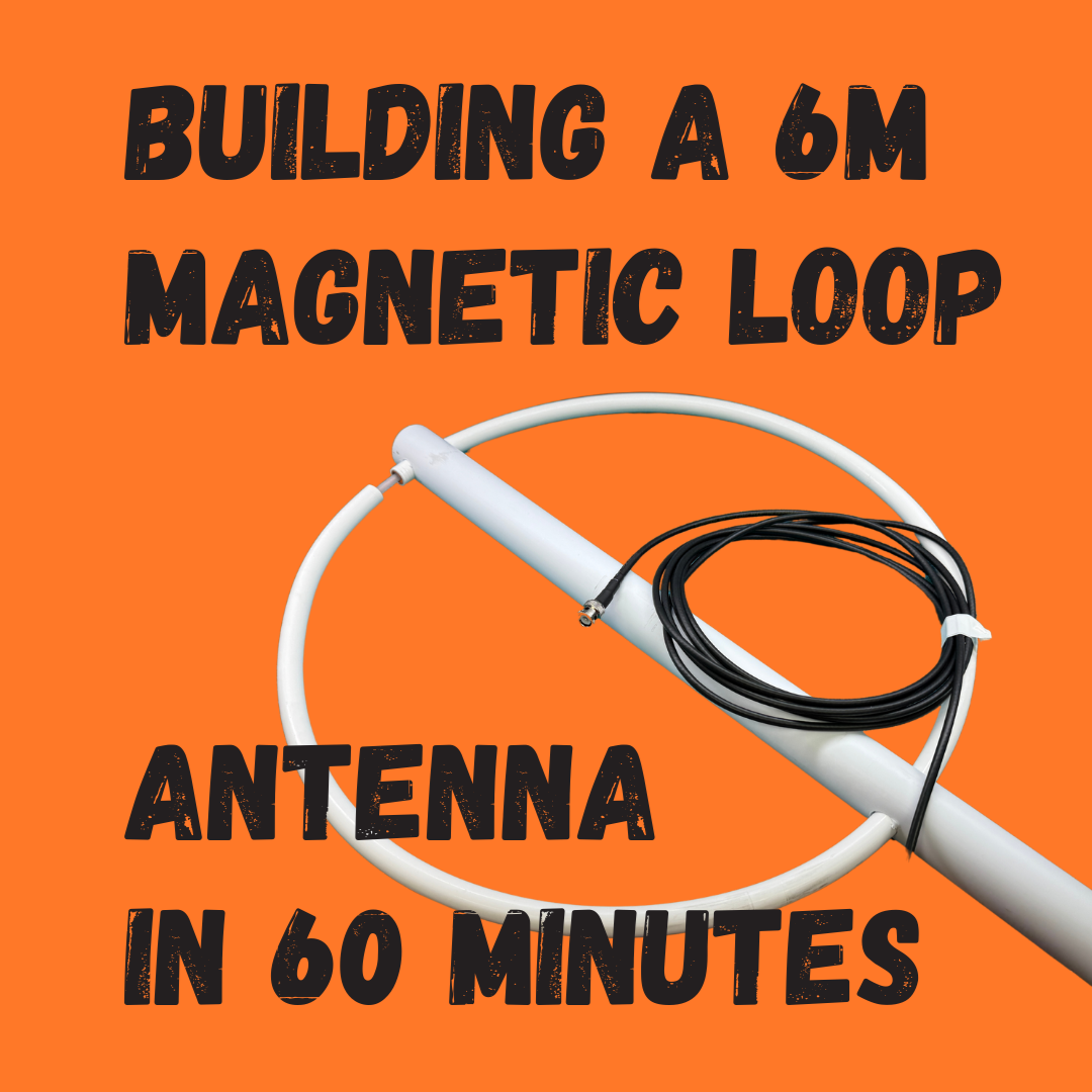 Building a 6m Magnetic Loop Antenna in 60 Minutes
